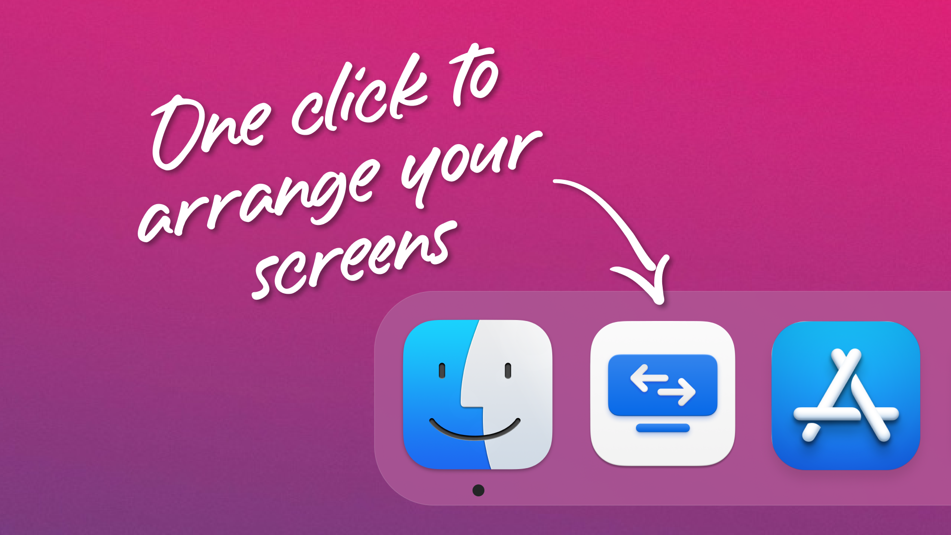Handwritten "One click to arrange your screens" with an arrow pointing to a custom app in a MacOS Dock
